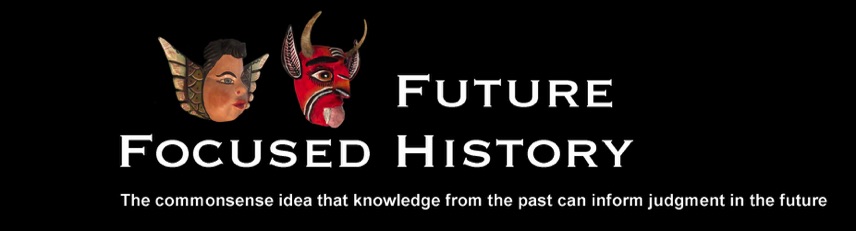 Future-Focused History, the commensense idea that knoledge of the past can inform judgment in the future